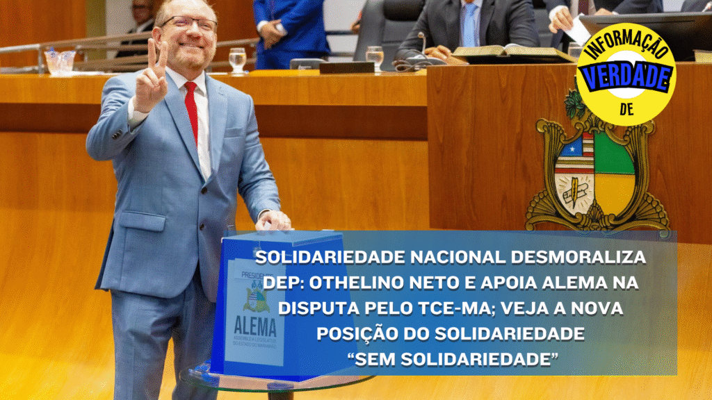 Solidariedade Nacional desmoraliza Dep: Othelino Neto e apoia ALEMA na disputa pelo TCE-MA; veja a nova posição do Solidariedade “sem solidariedade”